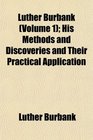 Luther Burbank  His Methods and Discoveries and Their Practical Application