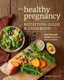 The Healthy Pregnancy Nutrition Guide  Cookbook Meal Plans and Recipes to Nourish Mama and Baby