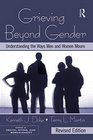 Grieving Beyond Gender Understanding the Ways Men and Women Mourn Revised Edition