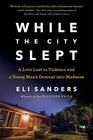 While the City Slept: A Love Lost to Violence and a Young Man's Descent into Madness