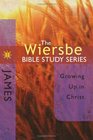 James: Growing Up in Christ (Wiersbe Bible Study Series)