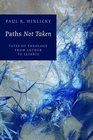 Paths Not Taken Fates of Theology from Luther through Leibniz