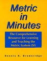 Metric in Minutes The Comprehensive Resource for Learning and Teaching the Metric System