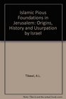 The Islamic pious foundations in Jerusalem Origins history and usurpation by Israel
