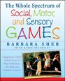 The Whole Spectrum of Social Motor and Sensory Games Using Every Child's Natural Love of Play to Enhance Key Skills and Promote Inclusion