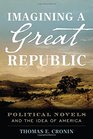Imagining a Great Republic Political Novels and the Idea of America