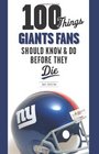 100 Things Giants Fans Should Know  Do Before They Die