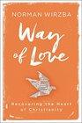 Way of Love Recovering the Heart of Christianity