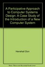A participative approach to computer systems design A case study of the introduction of a new computer system
