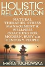 Holistic Relaxation Natural Therapies Stress Management and Wellness Coaching for Modern Busy 21st Century People