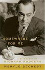 Somewhere for Me  A Biography of Richard Rodgers
