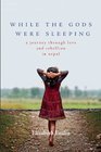 While the Gods Were Sleeping Indian Edition A Journey Through Love and Rebellion in Nepal