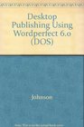 Desktop Publishing Using Wordperfect Version 6