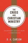 The Cross and Christian Ministry Leadership Lessons from 1 Corinthians