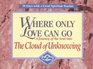 Where Only Love Can Go A Journey of the Soul into the Cloud of Unknowing