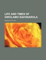 Life and times of Girolamo Savonarola