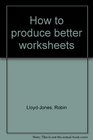 How to produce better worksheets