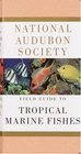 National Audubon Society Field Guide to Tropical Marine Fishes  Caribbean Gulf of Mexico Florida Bahamas  Bermuda