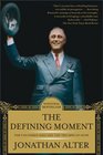 The Defining Moment FDR's Hundred Days and the Triumph of Hope