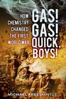 Gas Gas Quick Boys How Chemistry Changed the First World War