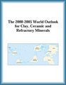 The 20002005 World Outlook for Clay Ceramic and Refractory Minerals