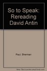 So to Speak Rereading David Antin