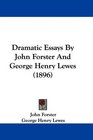 Dramatic Essays By John Forster And George Henry Lewes