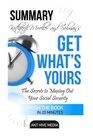 Kotlikoff Moeller and Solman's Get What's Yours Summary The Secrets to Maxing Out Your Social Security Summary Revised and Updated