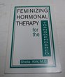 Feminizing Hormonal Therapy for the Transgendered