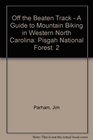 Off the Beaten Track  A Guide to Mountain Biking in Western North Carolina Pisgah National Forest