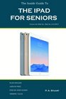 The Inside Guide to the iPad for Seniors Covers the iPad Air iPad Air 2 iPad Mini 2 iPad Mini 3 iOS 8