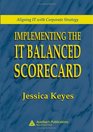 IMPLEMENTING THE IT BALANCED SCORECARD Aligning IT with Corporate Strategy