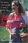 Vegetarian Pregnancy: The Definitive Nutritional Guide to Having a Healthy Baby