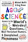 AsapSCIENCE Answers to the World's Weirdest Questions Most Persistent Rumors and Unexplained Phenomena