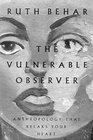 The Vulnerable Observer  Anthropology That Breaks Your Heart