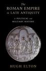 The Roman Empire in Late Antiquity A Political and Military History