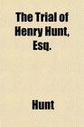 The Trial of Henry Hunt Esq