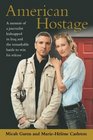 American Hostage A Memoir of a Journalist Kidnapped in Iraq and the Remarkable Battle to Win His Release