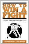 How to Win a Fight A Guide to Surviving Violence