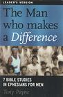 Man Who Makes a Difference 7 Bible Studies in Ephesians for Men Leader's Manual
