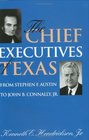 The Chief Executives of Texas From Stephen F Austin to John B Connaly Jr