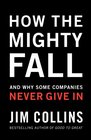 How the Mighty Fall And Why Some Companies Never Give in