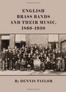 English Brass Bands and Their Music 18601930