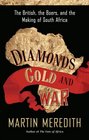 Diamonds Gold and War The British the Boers and the Making of South Africa