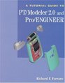 A Tutorial Guide to Pt/Modeler 20 and Pro/Engineer