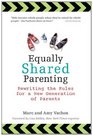 Equally Shared Parenting Rewriting the Rules for a New Generation of Parents