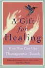 A Gift for Healing  How You Can Use Therapeutic Touch