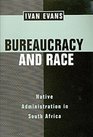 Bureaucracy and Race Native Administration in South Africa