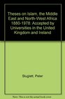 Theses on Islam the Middle East and NorthWest Africa 18801978