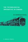 The Technological Imperative in Canada An Intellectual History